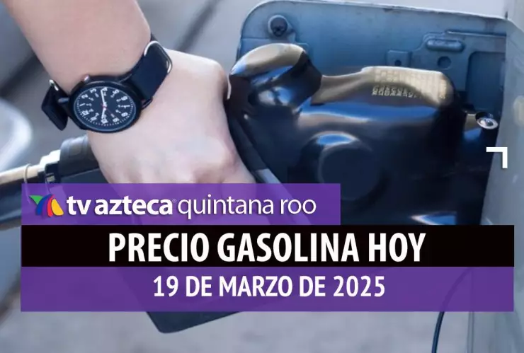 Gasolina hoy en Quintana Roo_ precio magna, premium y diésel 19 de marzo de 2025.jpg