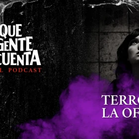 terror-en-la-oficina-lo-que-la-gente-cuenta-podcast.jpeg
