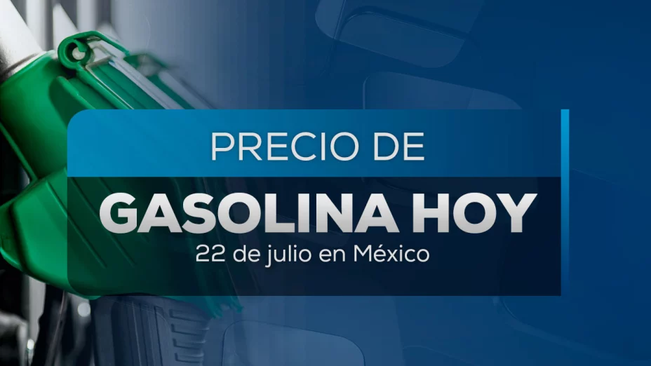 Precio de la gasolina hoy 22 de julio 2025 en México: ¿En cuánto está el litro?