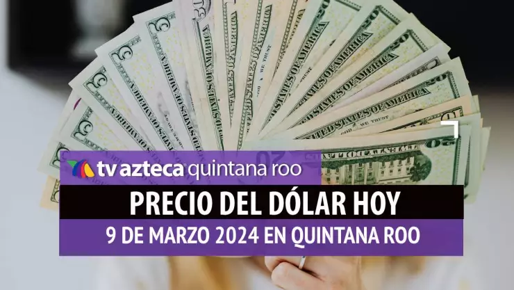 Tipo de Cambio: Este es el precio del dólar HOY 9 de marzo en Cancún