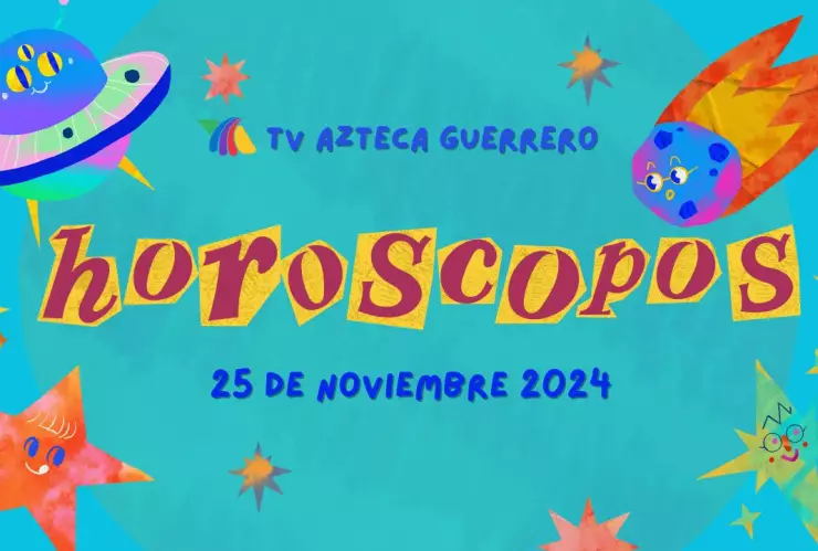 Horóscopos de Tv Azteca Guerrero 25 de noviembre 2024.jpg