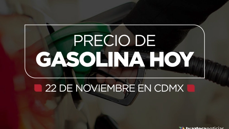 precio de gasolina 22 de noviembre cdmx