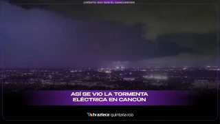 VIDEO: Así se vio la tormenta eléctrica en Cancún