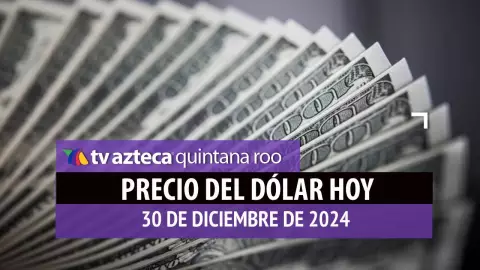 Precio del dólar en Cancún hoy; tipo de cambio el 30 de diciembre de 2024.jpg