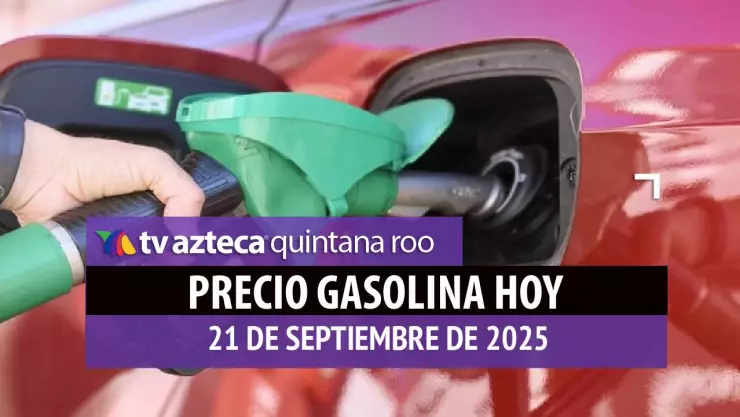 ¿Estás listo para la semana? Precio de la gasolina en Quintana Roo hoy, 21 de septiembre de 2025