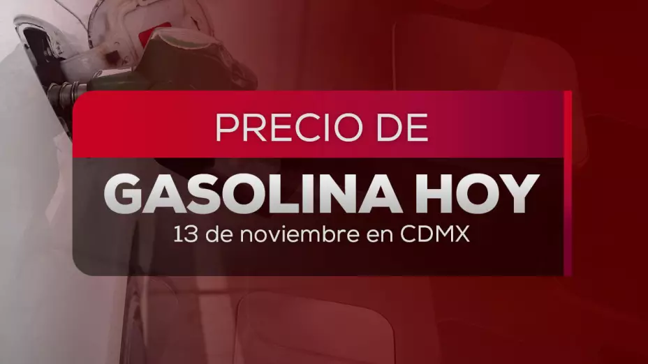 Precio de la gasolina hoy 13 de noviembre de 2025 en México