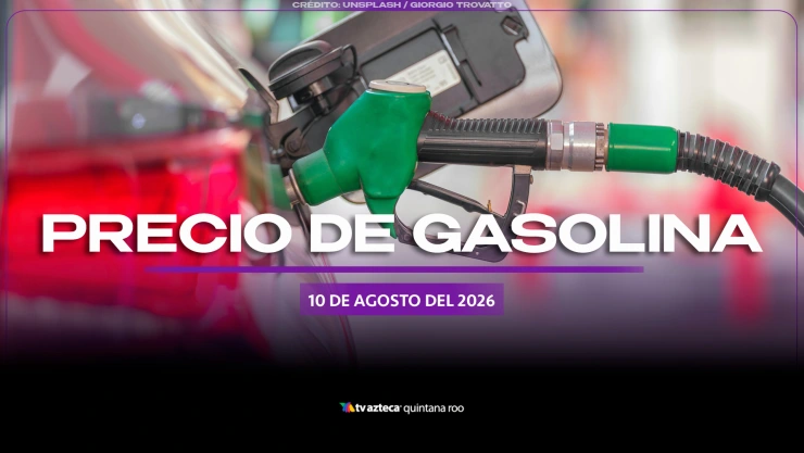 ¡Inicia la semana con tanque lleno! Precio de la gasolina HOY, lunes 10 de agosto de 2026, en Quintana Roo