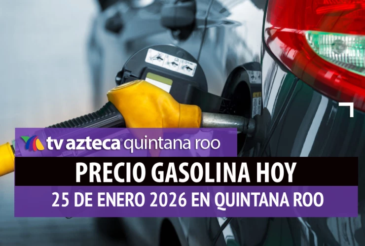 Llena el tanque_Precio de la gasolina en Quintana Roo HOY, domingo 25 de enero de 2026.webp