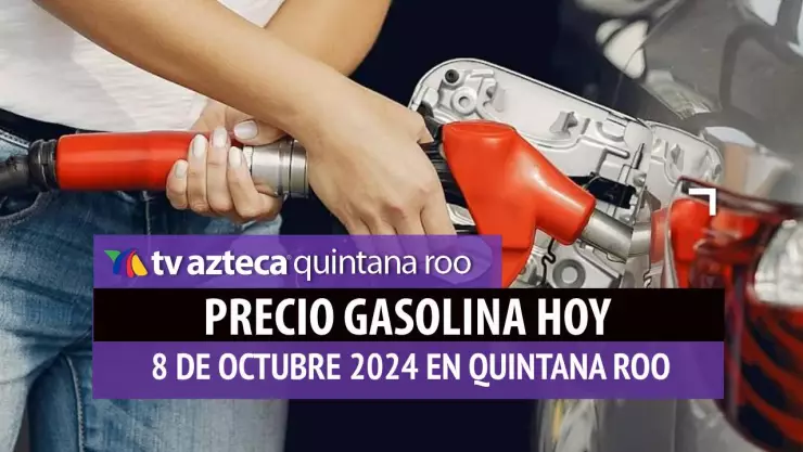 Gasolina HOY en Quintana Roo_ precio magna, premium y diésel 8 de octubre.jpg
