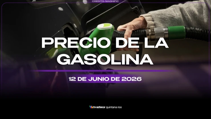 Termina la semana con tanque lleno: Este es el precio de la gasolina HOY, 12 de junio de 2026, en Quintana Roo