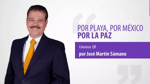 columnas (3).jpgPor Playa, por México y por la paz … Columna QR de Jóse Martín Sámano 