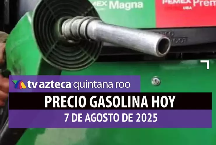 ¿Cuánto costará llenar el tanque? Precio de la gasolina HOY, 7 de agosto, en Quintana Roo