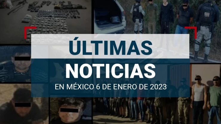 últimas noticias méxico y el mundo hoy 6 de enero 2023