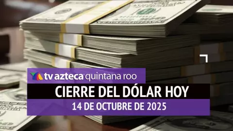 Cierre del dólar hoy en Cancún: Así cierra el tipo de cambio el martes 14 de octubre de 2025