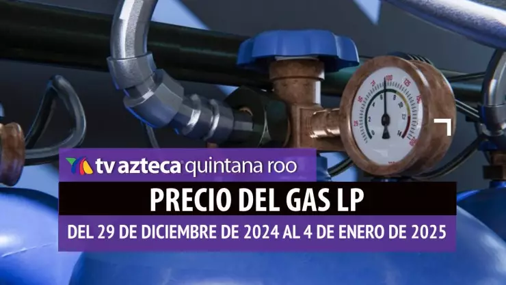 Precio del Gas LP en Quintana Roo_ Precios máximos del 29 de diciembre de 2024 al 4 de enero de 2025.jpg