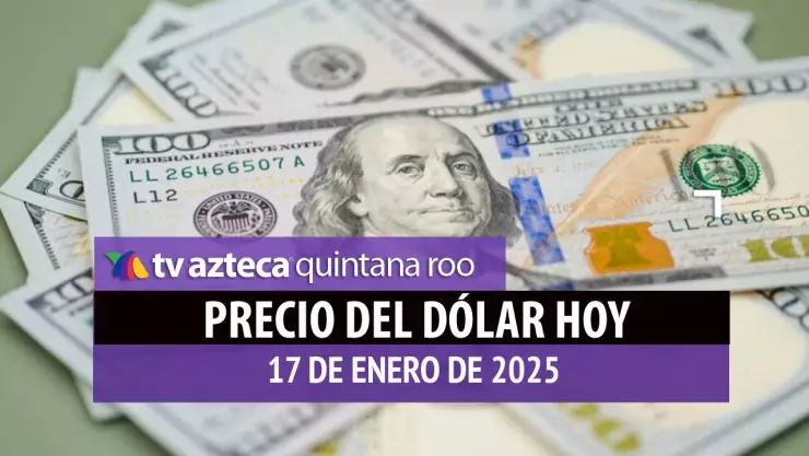Precio del dólar en Cancún hoy; tipo de cambio el 17 de enero de 2025.jpg