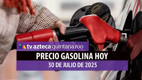 Gasolina hoy en Quintana Roo: precio magna, premium y diésel este miércoles 30 de julio de 2025