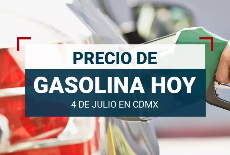 Precio de GASOLINA HOY 4 de julio 2024 en México