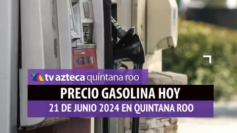 Este es el PRECIO de la gasolina hoy 21 de junio de 2024 en Quintana Roo