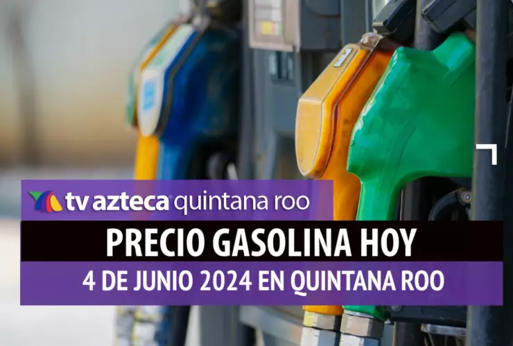 Este es el PRECIO de la gasolina HOY 4 de junio de 2024 en Quintana Roo