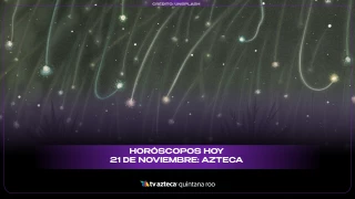 Horóscopos hoy 21 de noviembre: Azteca