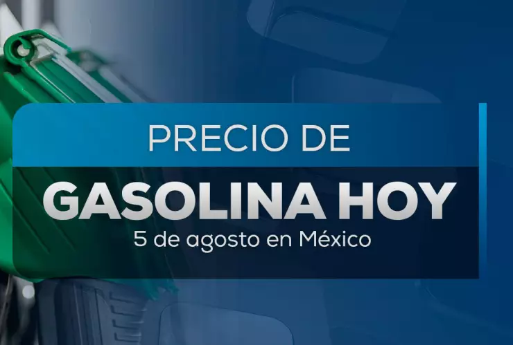 Este es el precio de la gasolina hoy 5 de agosto de 2025.