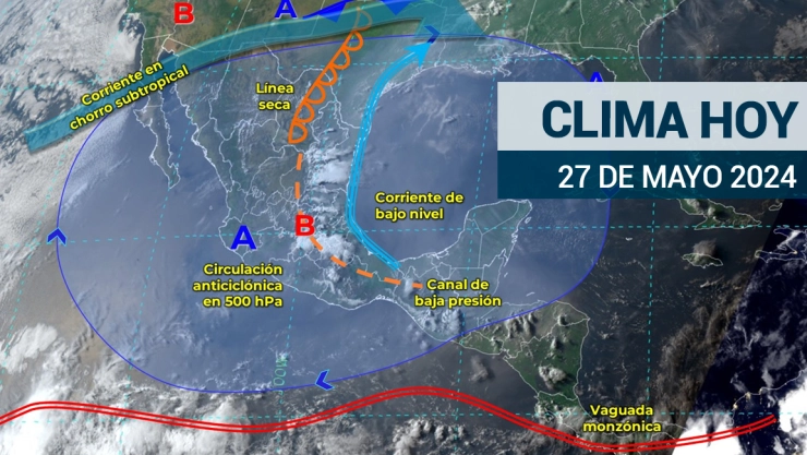 Clima en México hoy 27 de mayo de 2024