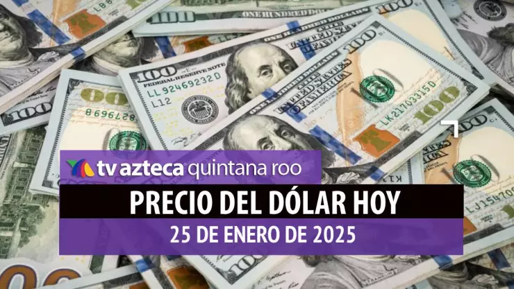 Precio del dólar en Cancún hoy; tipo de cambio el sábado 25 de enero de 2025.jpg