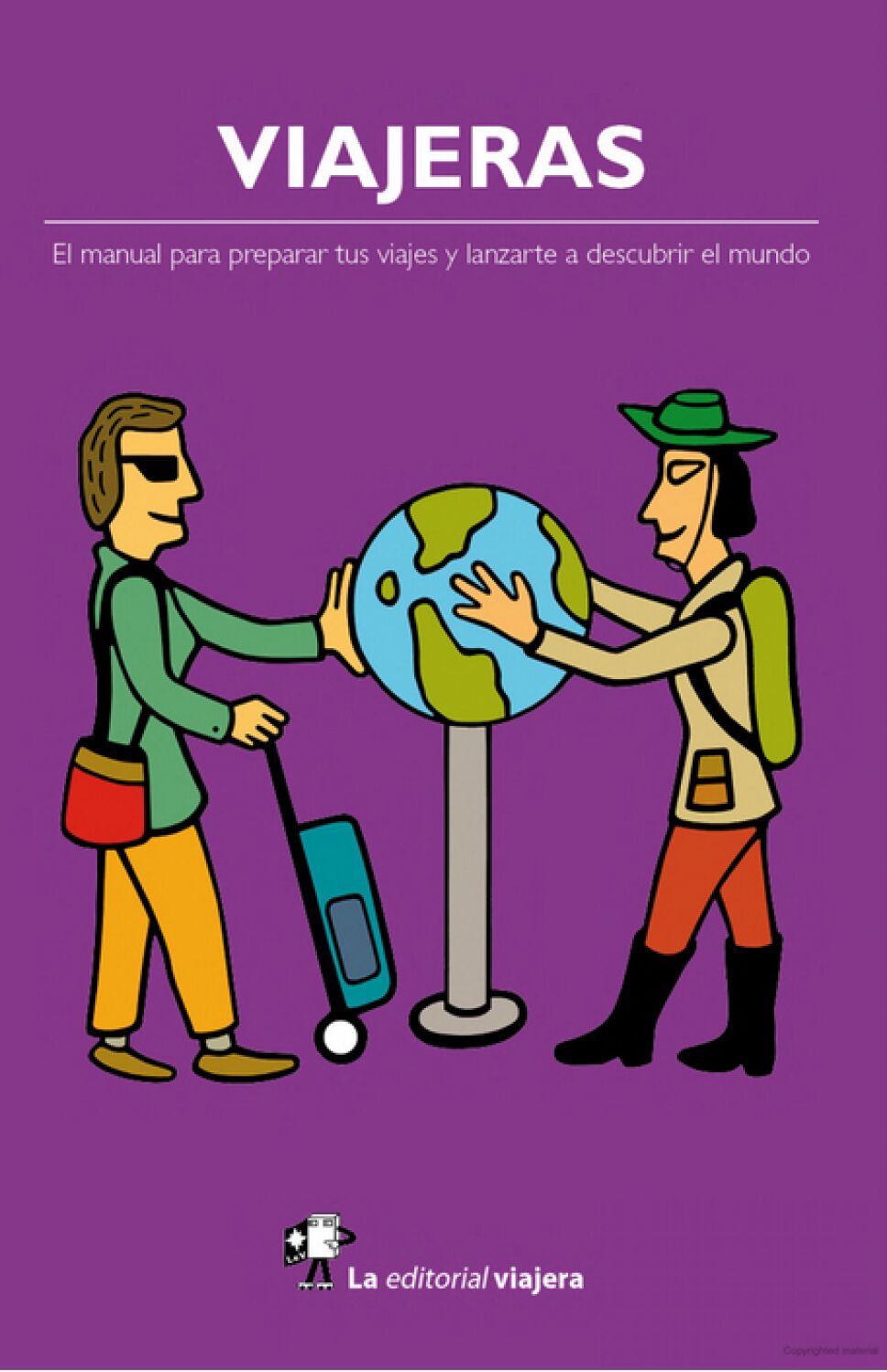Viajeras El manual para preparar tus viajes y lanzarte a descubrir el mundo
