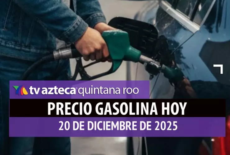 Llena el tanque antes de Navidad: Precio de la gasolina en Quintana Roo HOY, 20 de diciembre de 2025
