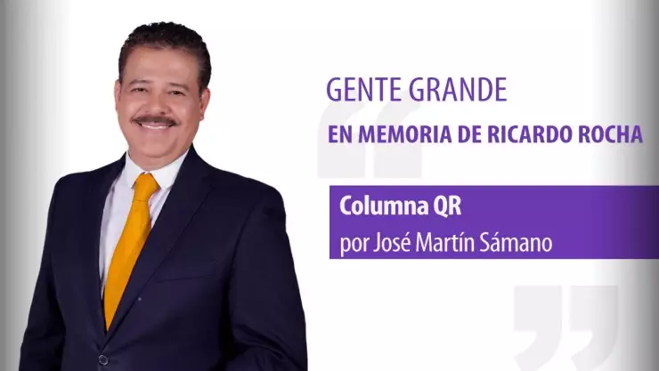 Columna QR: Gente Grande... en memoria de Ricardo Rocha