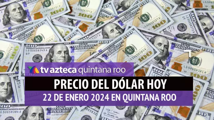 Este es el precio del dólar hoy en Cancún 22 de enero de 2024