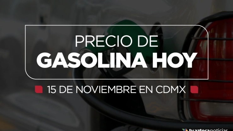 precio de gasolina 15 de noviembre cdmx