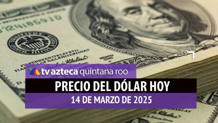 Precio del dólar en Cancún hoy; tipo de cambio el viernes 14 de marzo de 2025.jpg