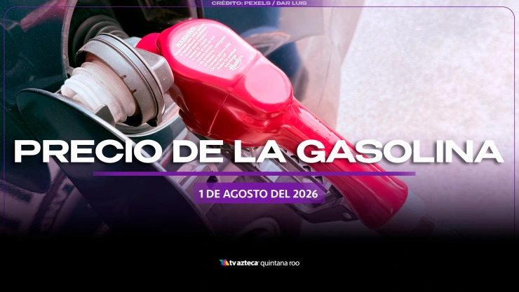 ¿Más cara o más barata? Precio de la gasolina HOY, 1 de agosto de 2026, en Quintana Roo