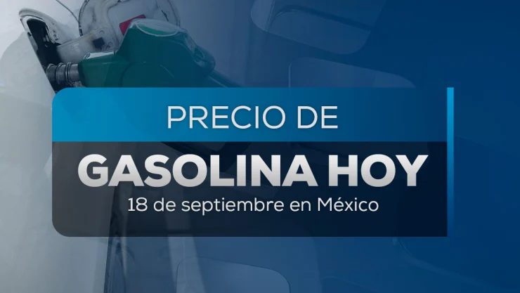 Precio de la gasolina en México hoy 18 de septiembre 2025