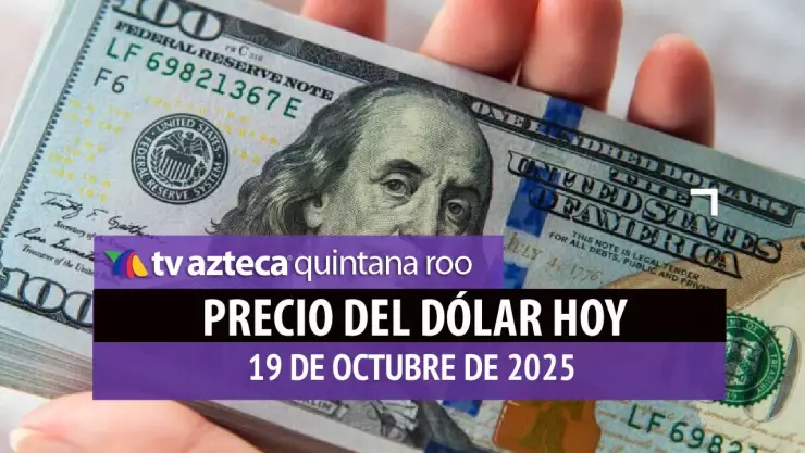 PRECIO DEL DÓLAR HOY 19 DE OCTUBRE DE 2025 EN MEXICO