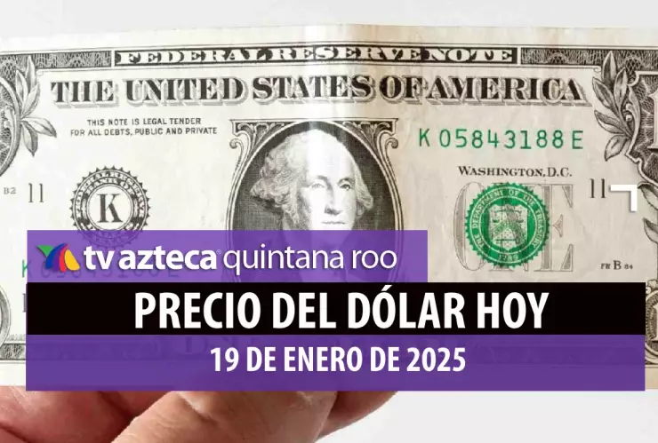 Precio del dólar hoy 19 de enero de 2025 en México y Cancún.jpg