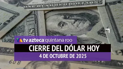 Cierre del dólar hoy en Cancún: Así cierra el tipo de cambio el sábado 4 de octubre de 2025
