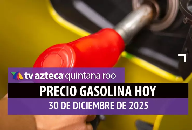 ¡Llena el tanque antes de que suba! Precio de la gasolina en Quintana Roo HOY, martes 30 de diciembre de 2025