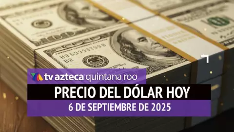 ¡Atención! Este es el precio del dólar la mañana de HOY, sábado 6 de septiembre de 2025 en Cancún