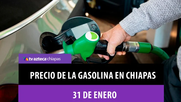 Precio gasolina Chiapas 31 de enero