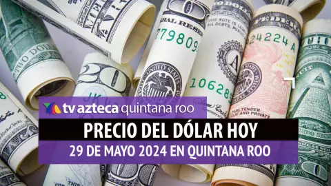Este es el PRECIO del dólar HOY en Cancún 29 de mayo de 2024; cuál es el tipo de cambio
