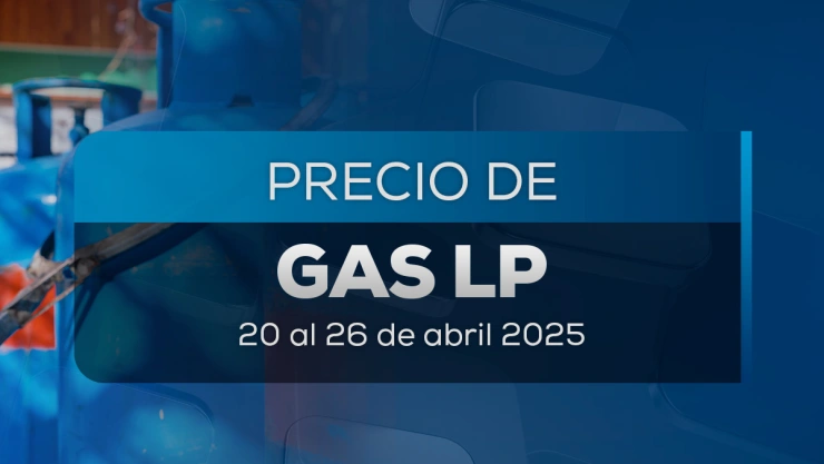 Precios Gas LP en México: Lista para la semana del 20 al 26 de abril 2025