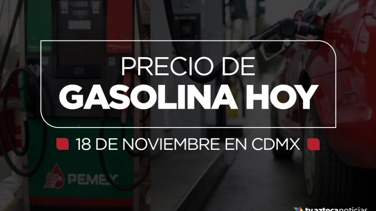 precio de gasolina 18 de noviembre cdmx
