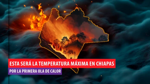 Canícula 2025: Esta será la temperatura máxima en Chiapas por la Ola de Calor