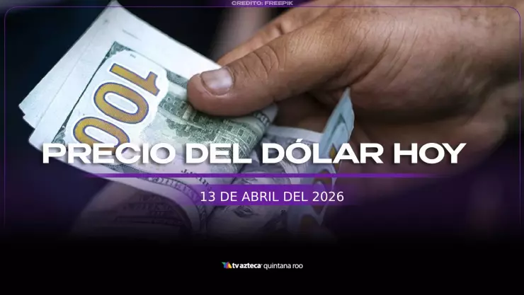 Así amanece el PRECIO del DÓLAR hoy, 13 de abril de 2026 en Cancún y todo México | Tipo de cambio