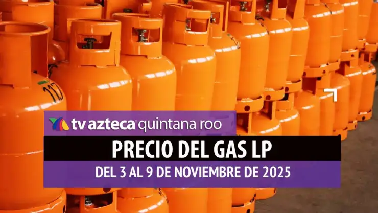 ¿Baja o sube? Precio del Gas LP en Quintana Roo para la semana del 3 al 8 de noviembre de 2025