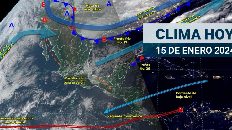 Clima en México hoy 15 de enero de 2024