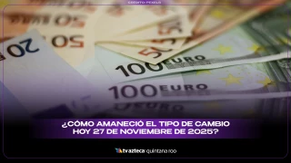 ¿Cómo amaneció el tipo de cambio hoy 27 de noviembre de 2025?